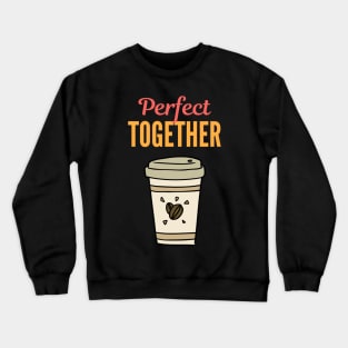 Perfect Together - Cup of Coffee Crewneck Sweatshirt